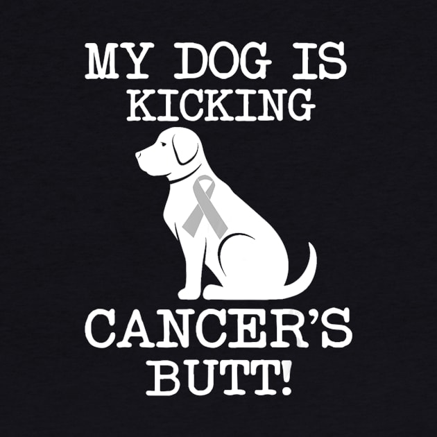 My Dog Is Kicking Cancers Butt T shirts Brain Cancer Gift by Antoniusvermeu